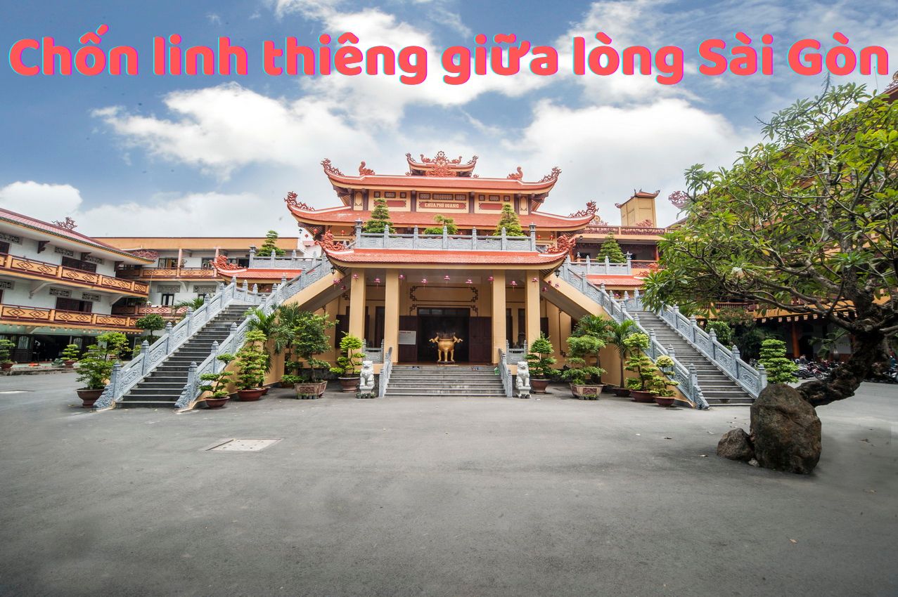 
                                                                                                                                                            CHÙA PHỔ QUANG – CHỐN LINH THIÊNG GIỮA LÒNG SÀI GÒN 
                                                                                                                                                    
